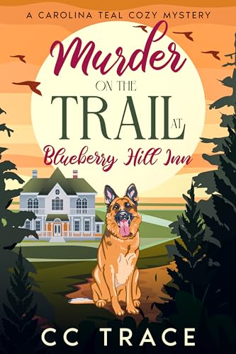Murder On The Trail At Blueberry Hill Inn: A Carolina Teal Cozy Mystery