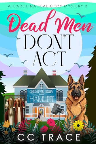 Dead Men Don't Act: A Totally Addictive Cozy Murder Mystery Book (Carolina Teal Cozy Mysteries 3)